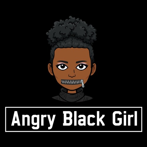 [image description: digitial drawing of a dark-skinned Black woman from the shoulders up with black hair in a high puff against black background.  Instead of a mouth, she has a closed zipper across her face. White text beneath her, enclosed in a white box, reads "Angry Black Girl". end image description]